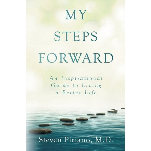 My Steps Forward: An Inspirational Guide to Living a Better Life, (Paperback)