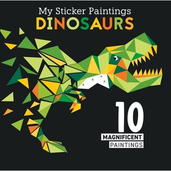 Pre-Owned My Sticker Paintings: Dinosaurs: 10 Magnificent Paintings (Paperback) 1641241861 9781641241861