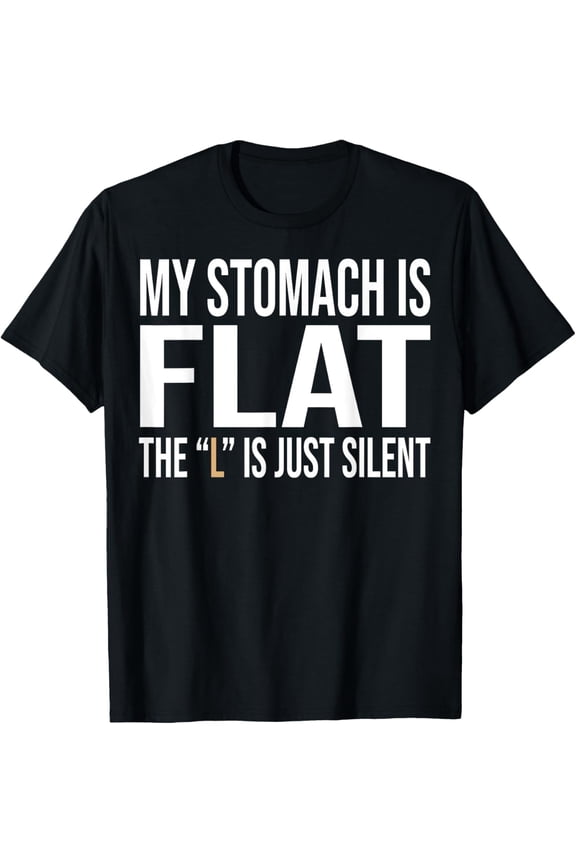 My Stomach Is Flat The L Is Just Silent Funny meme Men Women T-Shirt