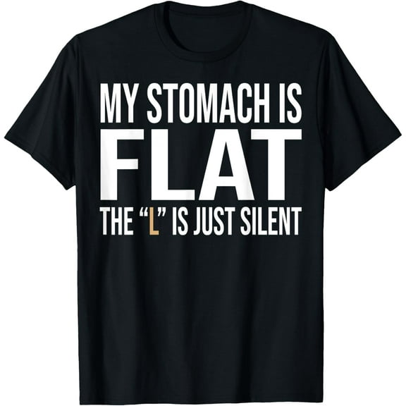 My Stomach Is Flat The L Is Just Silent Funny meme Men Women T-Shirt