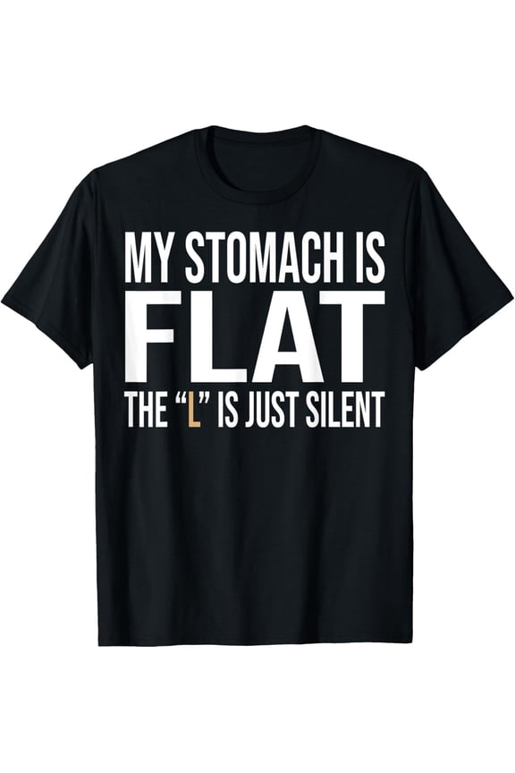My Stomach Is Flat The L Is Just Silent Funny meme Men Women T-Shirt