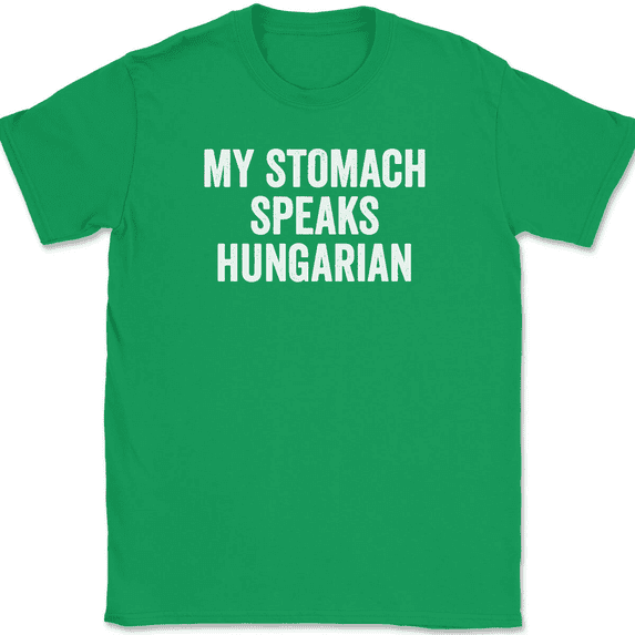 My Stomach Speaks Hungarian T-Shirt Tee Funny Food Hungry Humor - Green, M
