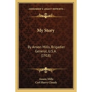 My Story By Anson Mills, Brigadier General, U.S.A. 1918, Paperback