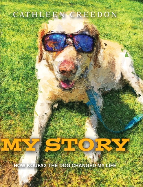 My Story: How Koufax the Dog Changed My Life, (Hardcover)