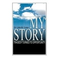 thumbnail image 1 of My Story: Tragedy Turned to Opportunity (Paperback), 1 of 1