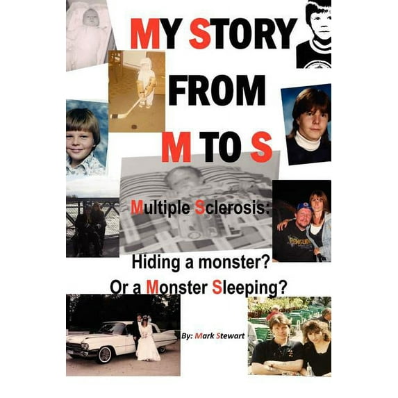 My Story from M to S : Multiple Sclerosis: Hiding a Monster? or a Monster Sleeping?