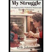 My Struggle Navigating Lifes Turbulent Waters and Emerging Victorious, Paperback