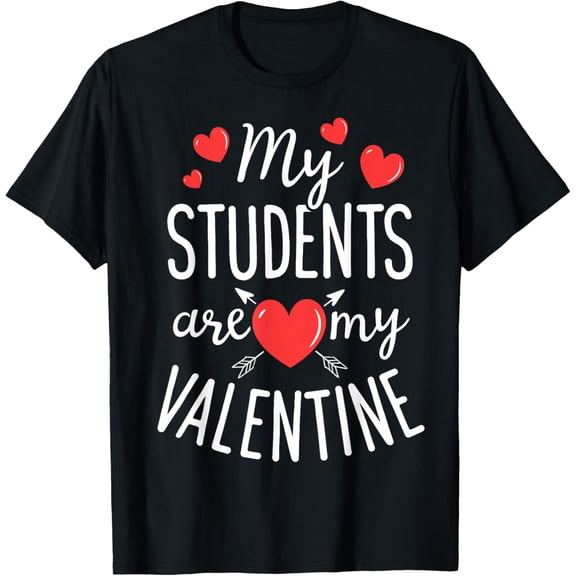 My Students Are My Valentine Funny Teachers Valentines Day T-Shirt