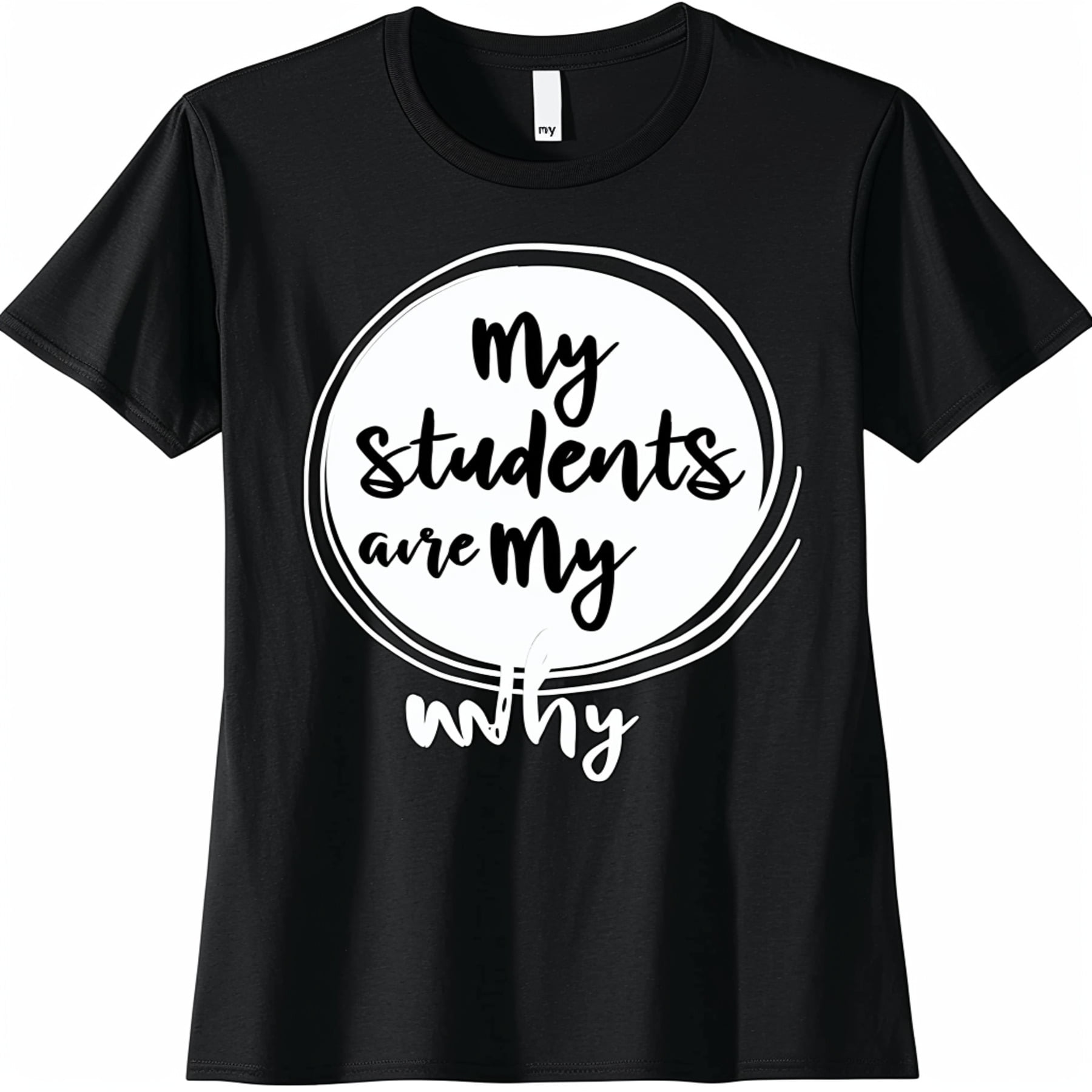 My Students Are My Why Circle Design Black T Shirt Mockup Cute Font