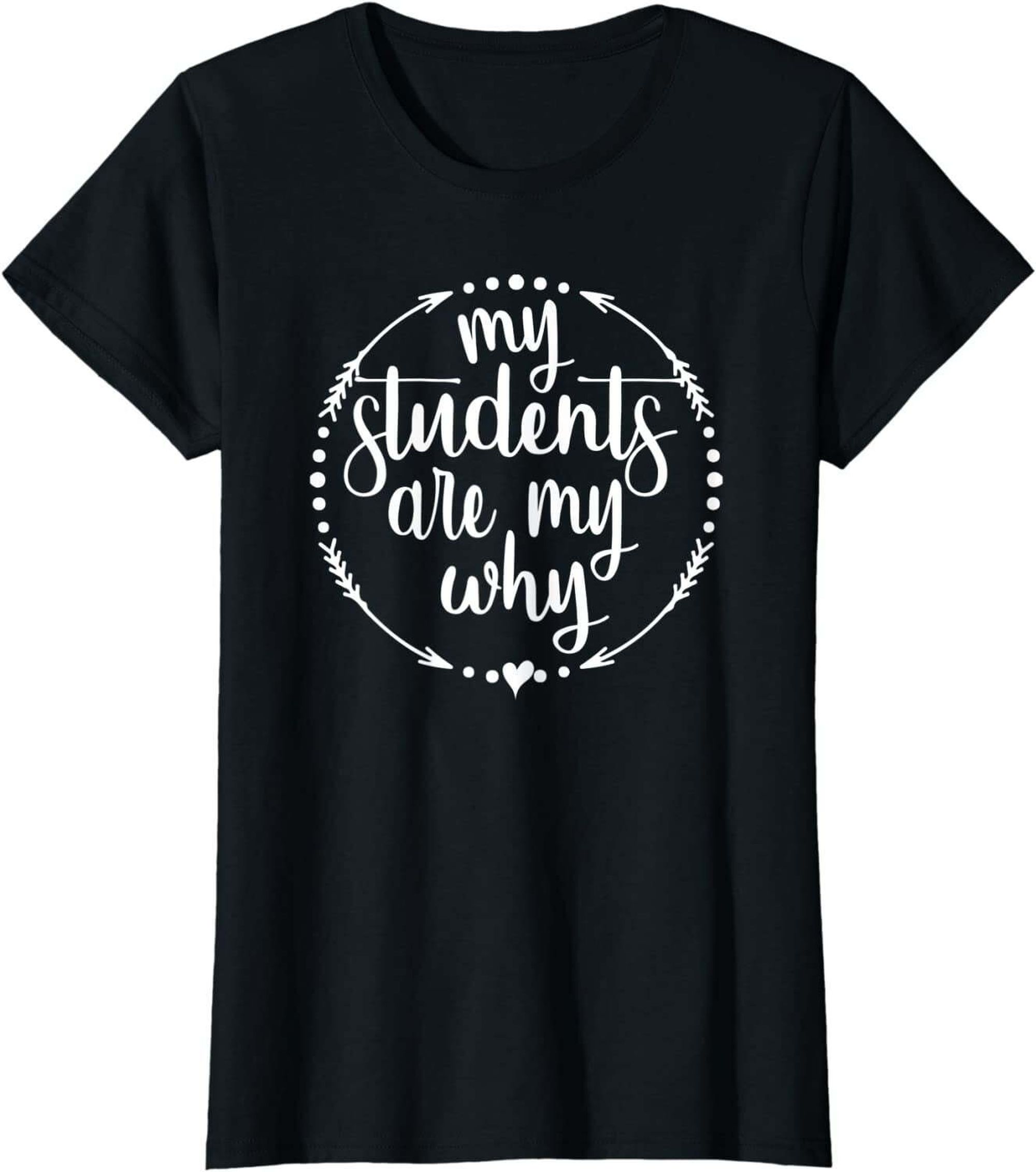My Students Are My Why Cute Inspirational Teacher T-Shirt - Walmart.com