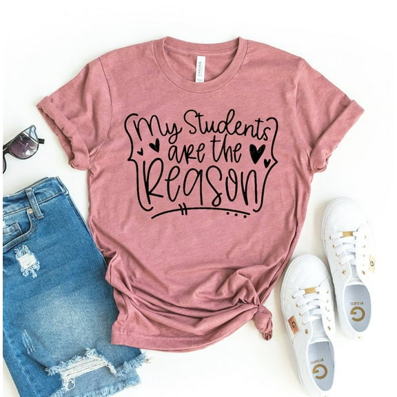 My Students Are The Reason T-shirt Teacher Shirt Appreciation Top Preschool Tshirt Elementary Shirts Kindergarten Gift Women's Teaching Tee