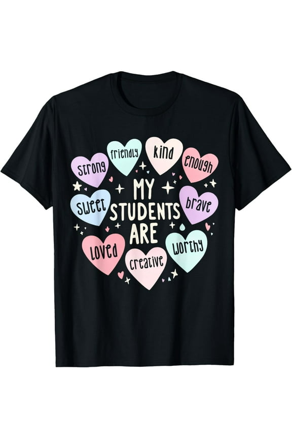 My Students Are Valentines Day Teacher Positive Affirmation T-Shirt men and women can wear, black, white, gifts.
