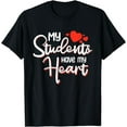 thumbnail image 1 of My Students Have My Heart Valentines Day Cute Love Teacher T-Shirt, 1 of 4