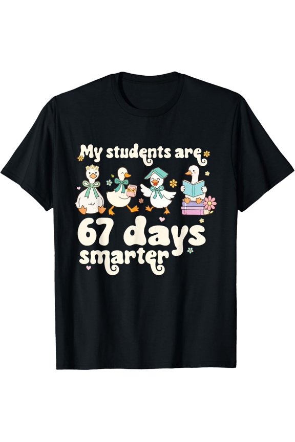 My Students are 67 Days Smarter Funny Teacher Goose Meme Adult T-shirt