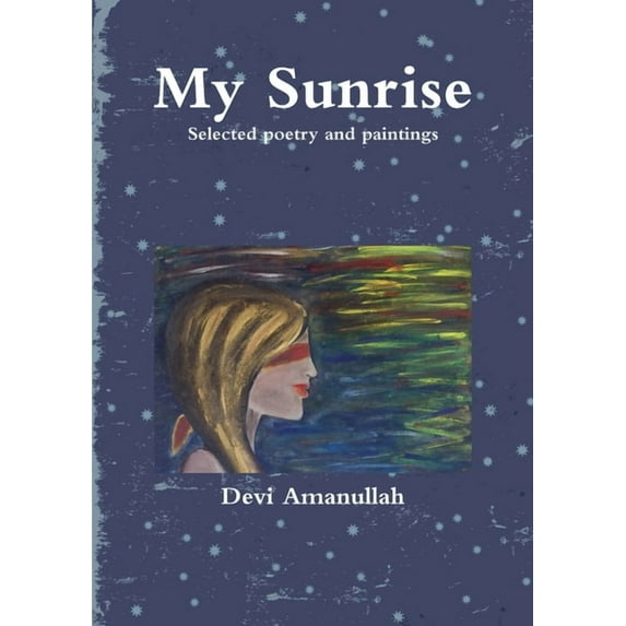My Sunrise - Selected poetry and paintings, (Paperback)