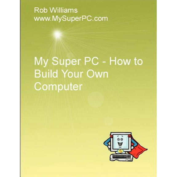 My Super PC - How to Build Your Own Computer, (Paperback)