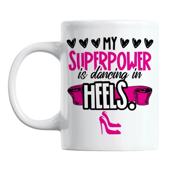 My Superpower Is Dancing in Heels White Ceramic Coffee & Tea Mug (11oz)