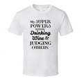 thumbnail image 1 of My Superpowers Are Wine Drinking And Judging Others Sarcastic T Shirt, 1 of 1