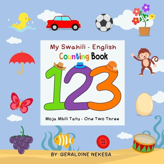My Swahili - English Counting Book: Moja Mbili Tatu - One Two Three, (Paperback)