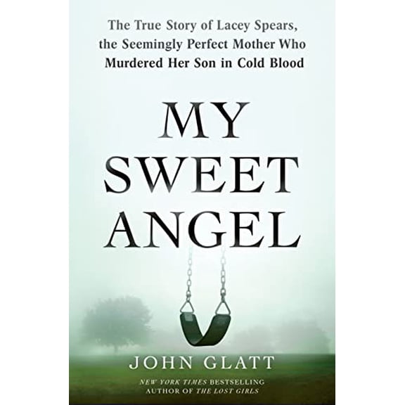 Pre-Owned My Sweet Angel : The True Story of Lacey Spears, the Seemingly Perfect Mother Who Murdered Her Son in Cold Blood