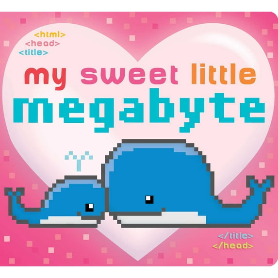 My Sweet Little Megabyte (Board book)