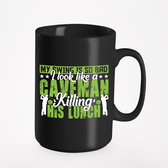 My Swing Is So Bad, I Look Like a Caveman Killing His Lunch, Golf Player, Golfing or Golfer, Black 15oz Ceramic Mug