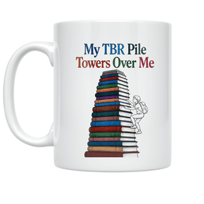 My TBR Pile Towers Over Me - Avid Reader - 11 oz Ceramic Coffee Mug
