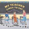 thumbnail image 1 of Pre-Owned My Teacher Likes to Say (Hardcover) 1585362123 9781585362127, 1 of 1