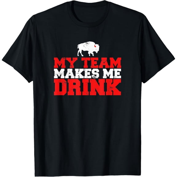 My Team Makes Me Drink Funny Distressed Buffalo T-Shirt