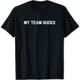 thumbnail image 1 of My Team Sucks T-Shirt, 1 of 3