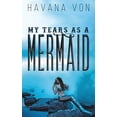 thumbnail image 1 of Pre-Owned My Tears as a Mermaid (Paperback 9781528986502) by Havana Von, 1 of 1