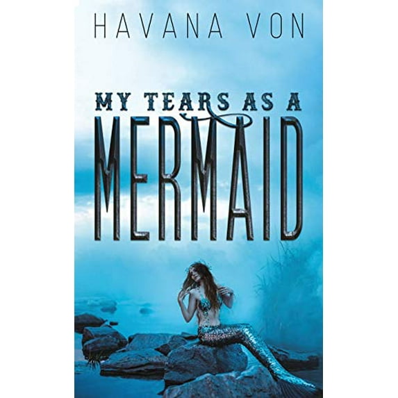 Pre-Owned My Tears as a Mermaid (Paperback 9781528986502) by Havana Von
