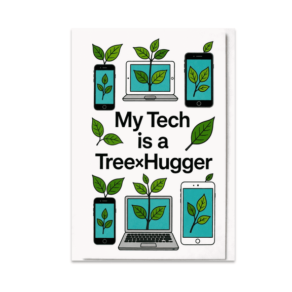 My Tech is a Tree-Hugger - Eco-Conscious Decor Enthusiast - 13x19 Poster Print