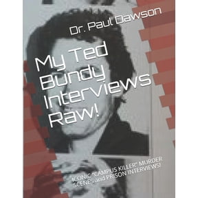 My Ted Bundy Interviews Raw!: ICONIC CAMPUS KILLER MURDER SCENES and PRISON INTERVIEWS! (Paperback)