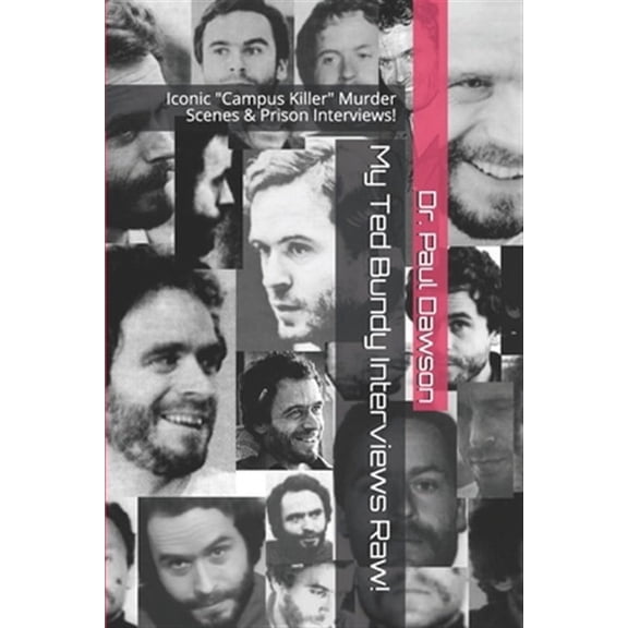 My Ted Bundy Interviews Raw!: Iconic "Campus Killer" Murder Scenes & Prison Interviews! (Paperback)