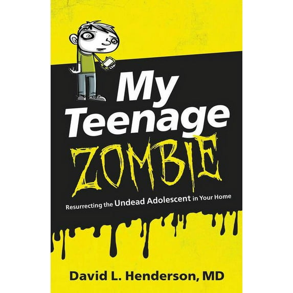 My Teenage Zombie: Resurrecting the Undead Adolescent in Your Home, (Paperback)