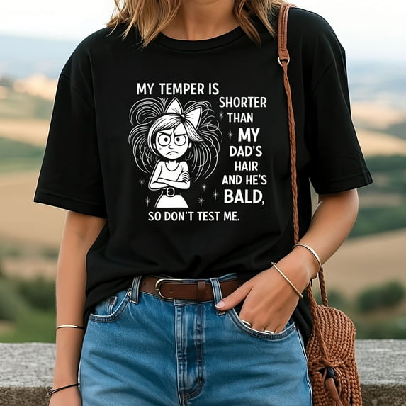 My Temper is Shorter Than My Dad's Hair and He's Bald T-Shirt