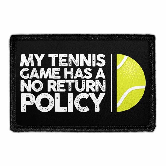 My Tennis Game Has A No Return Policy - Removable Patch
