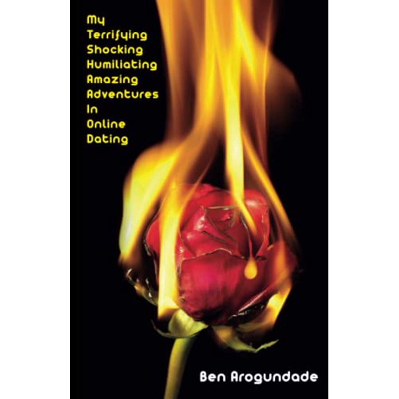 Pre-Owned My Terrifying, Shocking, Humiliating, Amazing Adventures in Online Dating: The Ultimate ‘How to’ Advice Guidebook of New Rules, Ideas, Tips and ... Date Apps (Recommended Paperback