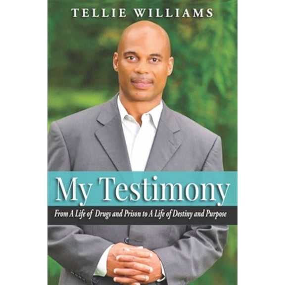 My Testimony: From A Life of Drugs and Prison to A Life of Destiny and Purpose (Paperback)