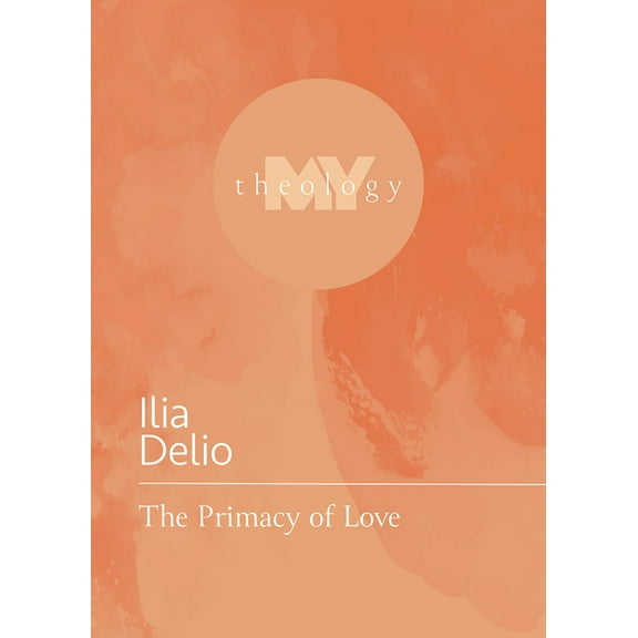 My Theology The Primacy of Love, (Paperback)