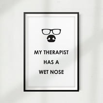 My Therapist Has A Wet Nose 11" x 14" UNFRAMED Print Home Décor, Pet Wall Art