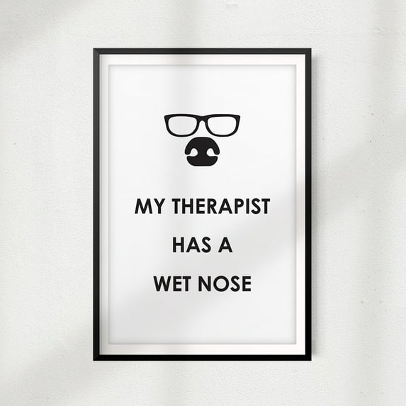 My Therapist Has A Wet Nose 8" x 10" UNFRAMED Print Home Décor, Pet Wall Art