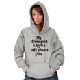 thumbnail image 1 of My Therapist Knows All About You Hoodie Sweatshirt Women Brisco Brands M, 1 of 6