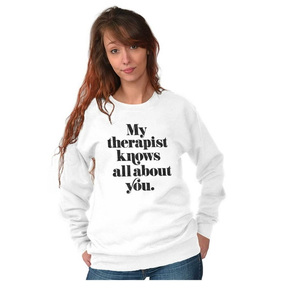 My Therapist Knows All About You Women Crewneck Sweatshirt Brisco Brands S