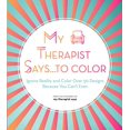 thumbnail image 1 of Pre-Owned My Therapist Says...to Color: Ignore Reality and Color Over 50 Designs Because You Can't Even Volume 10 (Paperback) 1631067451 9781631067457, 1 of 1