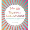 thumbnail image 1 of Pre-Owned My Therapist Says...to Color: Ignore Reality and Color Over 50 Designs Because You Can't Even Volume 10 (Paperback) 1631067451 9781631067457, 1 of 1