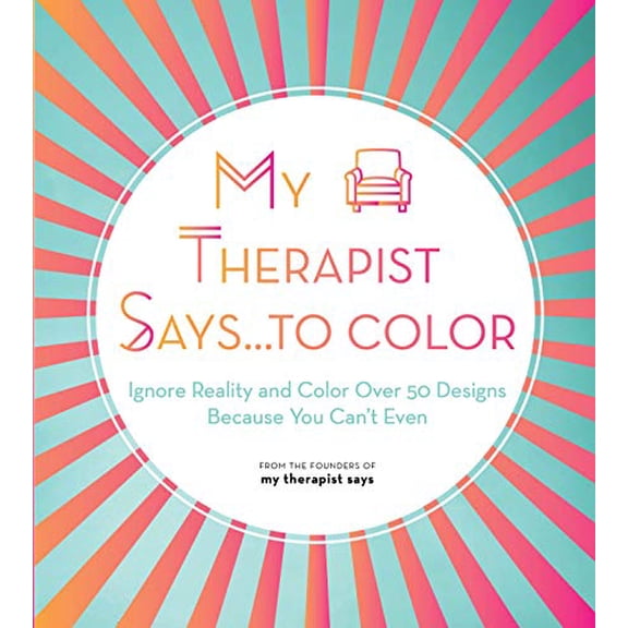 Pre-Owned My Therapist Says...to Color: Ignore Reality and Color Over 50 Designs Because You Can't Even Volume 10 (Paperback) 1631067451 9781631067457
