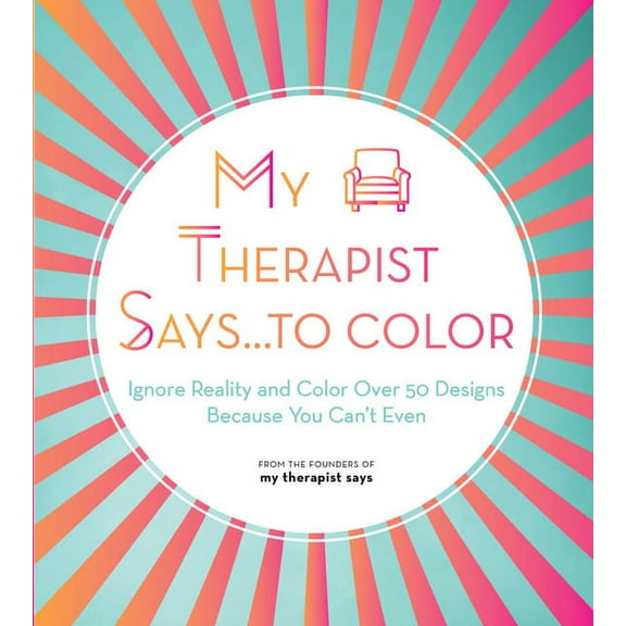 My Therapist Says...to Color: Ignore Reality and Color Over 50 Designs Because You Can't Even Volume 10, (Paperback)