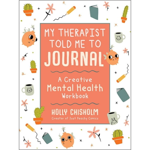 My Therapist Told Me to Journal: A Creative Mental Health Workbook, (Hardcover)